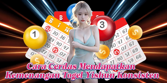 Cara Cerdas Mendapatkan Kemenangan Togel Yishun Konsisten