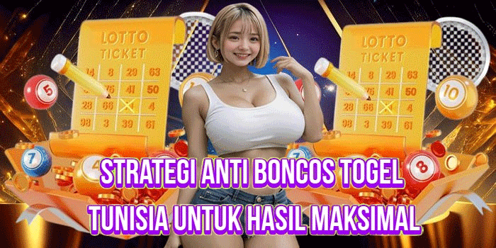 Strategi Anti Boncos Togel Tunisia Untuk Hasil Maksimal