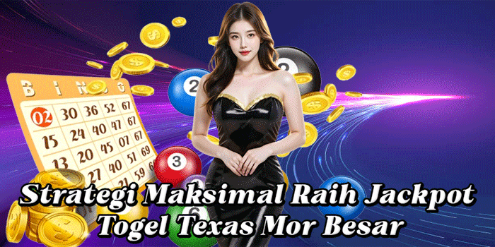 Strategi Maksimal Raih Jackpot Togel Texas Mor Besar