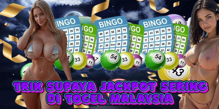 Trik Supaya Jackpot Sering di Togel Malaysia