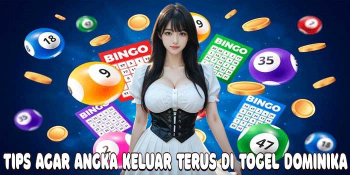 Tips Agar Angka Keluar Terus Di Togel Dominika